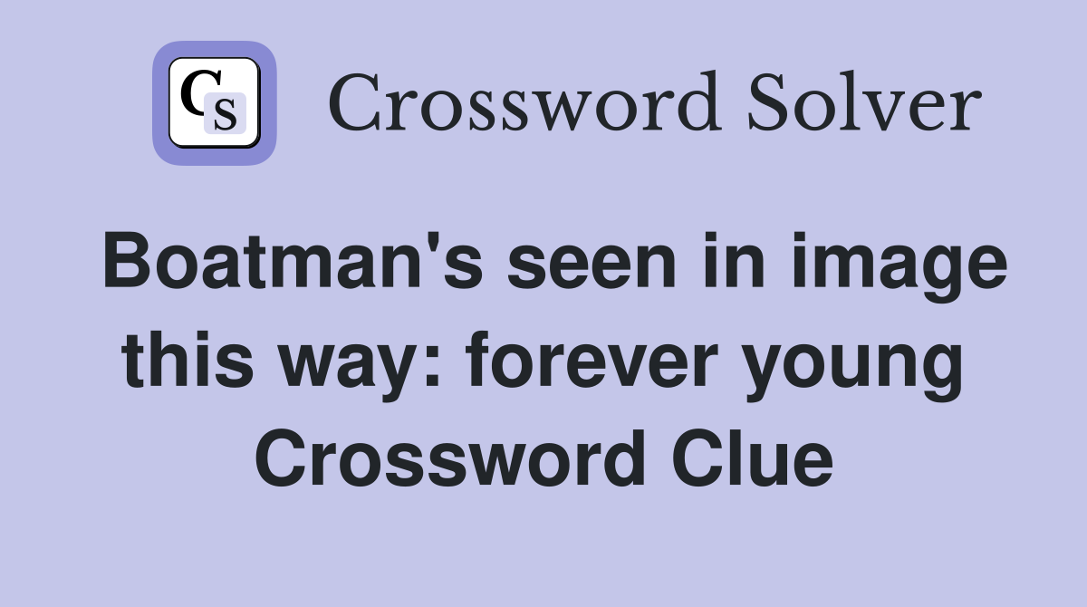 Boatman's seen in image this way forever young Crossword Clue